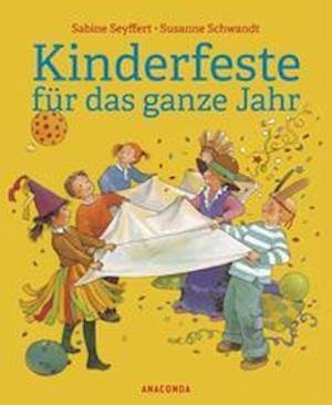 Kinderfeste für das ganze Jahr - Sabine Seyffert - Kirjat - Anaconda Verlag - 9783730610473 - maanantai 30. elokuuta 2021
