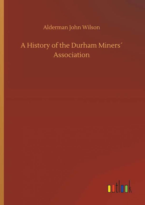 Cover for Wilson · A History of the Durham Miners A (Bok) (2018)