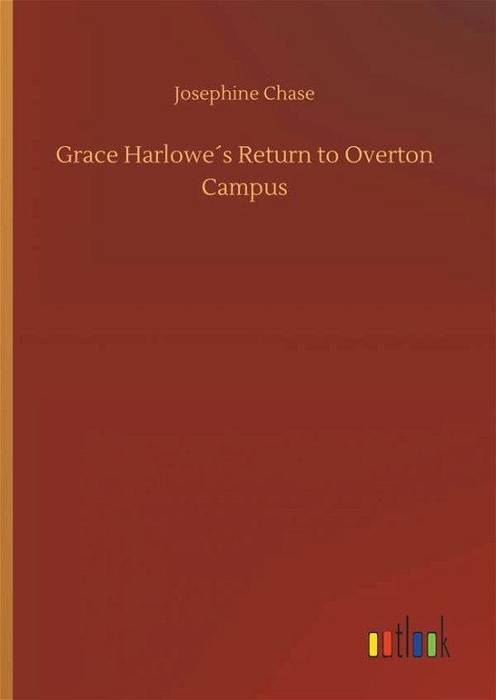 Grace Harlowe's Return to Overton - Chase - Kirjat -  - 9783734018473 - torstai 20. syyskuuta 2018