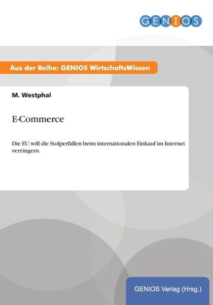 Cover for M Westphal · E-Commerce: Die EU will die Stolperfallen beim internationalen Einkauf im Internet verringern (Paperback Book) (2015)