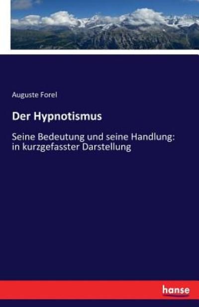 Der Hypnotismus - Forel - Bøger -  - 9783744624473 - 18. februar 2017