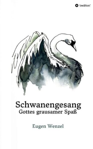 Cover for Wenzel · Schwanengesang. Gottes grausamer (Bog) (2019)