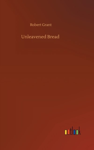Cover for Robert Grant · Unleavened Bread (Hardcover Book) (2020)