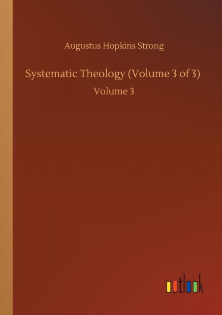 Cover for Augustus Hopkins Strong · Systematic Theology (Volume 3 of 3): Volume 3 (Paperback Book) (2020)