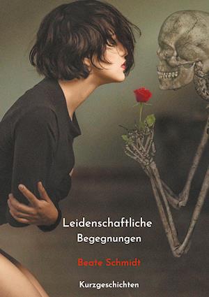 Cover for Beate Schmidt · Leidenschaftliche Begegnungen (Hardcover Book) (2021)