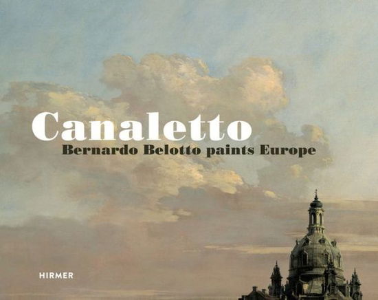 Cover for Andreas Schumacher · Canaletto: Bernardo Bellotto paints Europe (Hardcover Book) (2015)