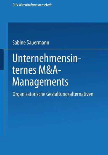 Cover for Sabine Sauermann · Unternehmensinternes M&amp;a-Management: Organisatorische Gestaltungsalternativen - Ebs-Forschung, Schriftenreihe Der European Business School S (Taschenbuch) [2000 edition] (2000)