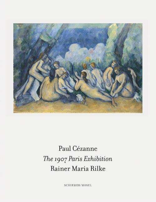 Cézanne · The 1907 Paris Exhibition: Paul Cezanne/ Rainer Maria Rilke (Innbunden bok) (2018)