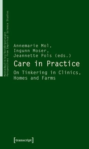 Care in Practice: On Tinkering in Clinics, Homes and Farms - Annemarie Mol - Livros - Transcript Verlag - 9783837614473 - 15 de maio de 2010