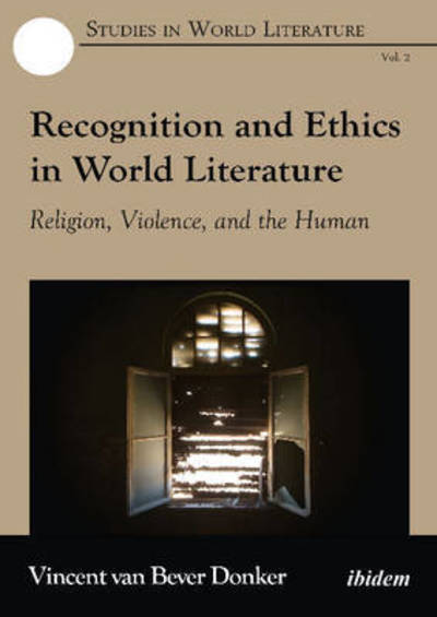 Cover for Vincent Van Bever Donker · Recognition and Ethics in World Literature: Religion, Violence, and the Human - Studies in World Literature (Paperback Book) [New edition] (2016)