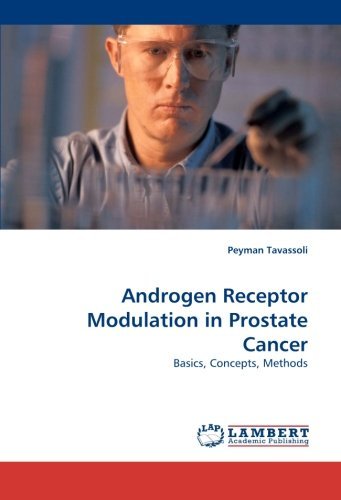 Androgen Receptor Modulation in Prostate Cancer: Basics, Concepts, Methods - Peyman Tavassoli - Bøger - LAP LAMBERT Academic Publishing - 9783838352473 - 18. maj 2010
