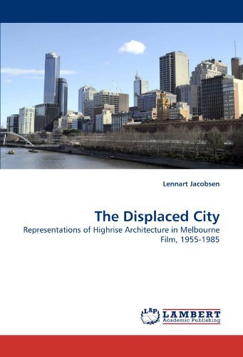 Cover for Lennart Jacobsen · The Displaced City: Representations of Highrise Architecture in Melbourne Film, 1955-1985 (Pocketbok) (2010)