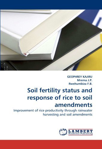 Cover for Rwehumbiza F.b. · Soil Fertility Status and Response of Rice to Soil Amendments: Improvement of Rice Productivity Through Rainwater Harvesting and Soil Amendments (Paperback Bog) (2011)