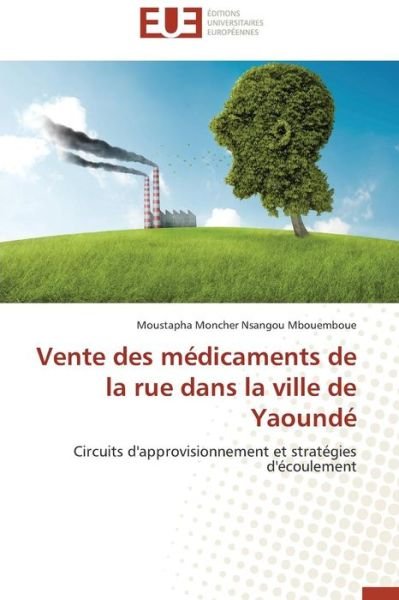 Vente Des Medicaments De La Rue Dans La Ville De Yaounde - Nsangou Mbouemboue Moustapha Moncher - Bücher - Editions Universitaires Europeennes - 9783841743473 - 28. Februar 2018