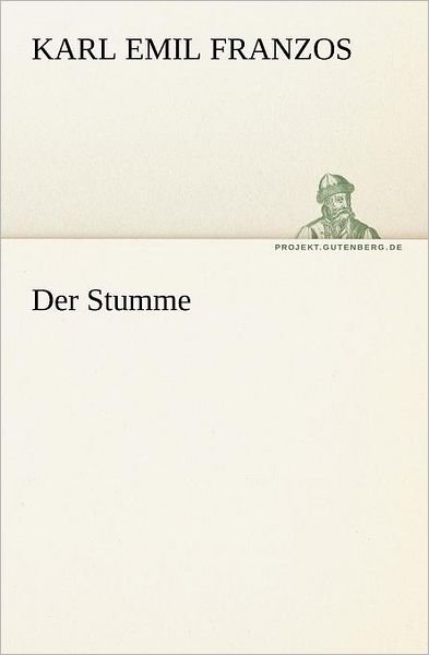 Der Stumme (Tredition Classics) (German Edition) - Karl Emil Franzos - Libros - tredition - 9783842407473 - 7 de mayo de 2012