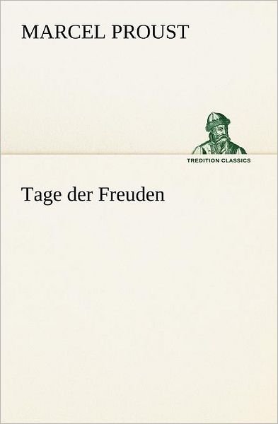 Cover for Marcel Proust · Tage Der Freuden (Tredition Classics) (German Edition) (Paperback Book) [German edition] (2012)