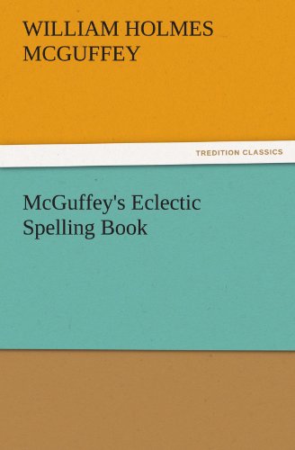 Cover for William Holmes Mcguffey · Mcguffey's Eclectic Spelling Book (Tredition Classics) (Paperback Book) (2011)