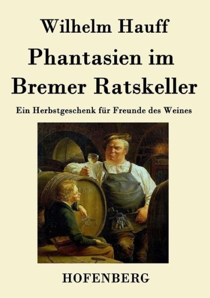 Cover for Wilhelm Hauff · Phantasien Im Bremer Ratskeller (Taschenbuch) (2016)