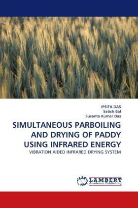 Cover for Susanta Kumar  Das · Simultaneous Parboiling and Drying of Paddy Using Infrared Energy: Vibration Aided Infrared Drying System (Paperback Book) (2010)