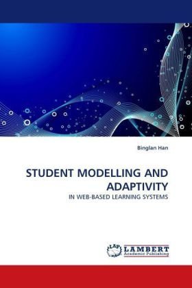 Student Modelling and Adaptivity: in Web-based Learning Systems - Binglan Han - Bøker - LAP LAMBERT Academic Publishing - 9783843372473 - 21. november 2010