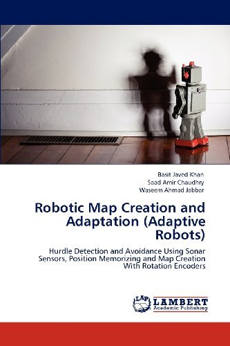 Cover for Waseem Ahmad Jabbar · Robotic Map Creation and Adaptation (Adaptive Robots): Hurdle Detection and Avoidance Using Sonar Sensors, Position Memorizing and Map Creation with Rotation Encoders (Paperback Book) (2012)