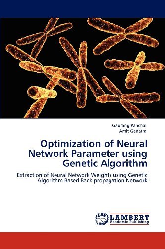 Amit Ganatra · Optimization of Neural Network Parameter Using Genetic Algorithm: Extraction of Neural Network Weights Using Genetic Algorithm Based Back Propagation Network (Paperback Bog) (2012)