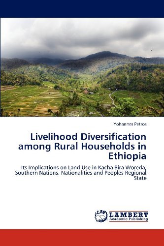 Cover for Yohannes Petros · Livelihood Diversification Among Rural Households in Ethiopia: Its Implications on Land Use in Kacha Bira Woreda, Southern Nations, Nationalities and Peoples Regional State (Paperback Bog) (2012)