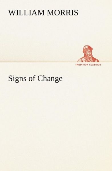 Signs of Change (Tredition Classics) - William Morris - Livros - tredition - 9783849169473 - 4 de dezembro de 2012