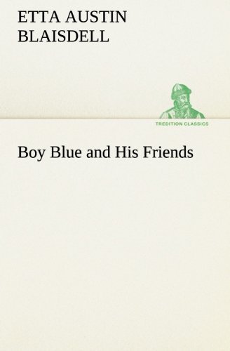 Cover for Etta Austin Blaisdell · Boy Blue and His Friends (Tredition Classics) (Paperback Bog) (2013)