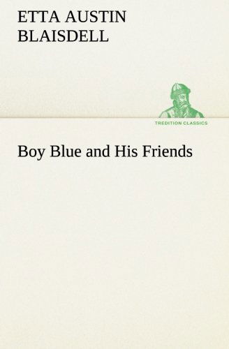 Cover for Etta Austin Blaisdell · Boy Blue and His Friends (Tredition Classics) (Taschenbuch) (2013)