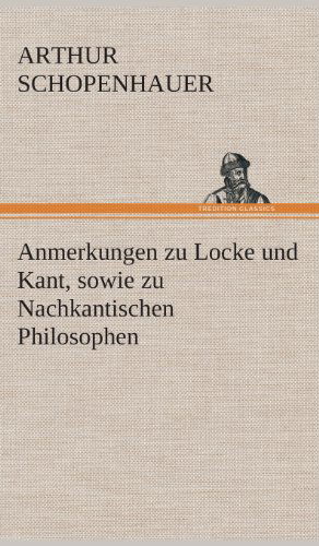 Cover for Arthur Schopenhauer · Anmerkungen Zu Locke Und Kant, Sowie Zu Nachkantischen Philosophen (Hardcover Book) [German edition] (2013)