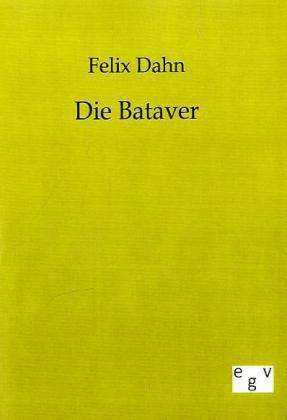 Die Bataver - Felix Dahn - Książki - Salzwasser-Verlag GmbH - 9783863820473 - 26 czerwca 2011