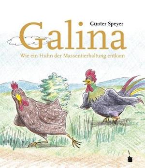 Cover for Günter Speyer · Galina. Wir ein Huhn der Massentierhaltung entkam (Hardcover Book) (2013)