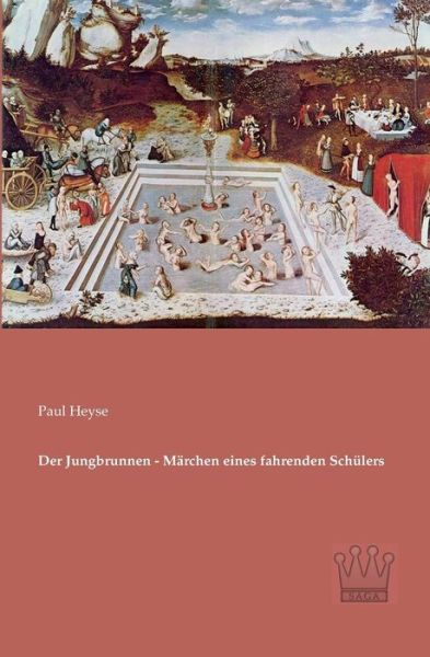 Der Jungbrunnen - Maerchen Eines Fahrenden Schuelers - Paul Heyse - Books - Saga Verlag - 9783944349473 - April 25, 2013