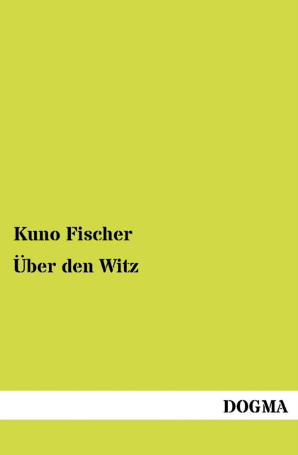 UEber den Witz - Kuno Fischer - Książki - Dogma - 9783954546473 - 13 czerwca 2012