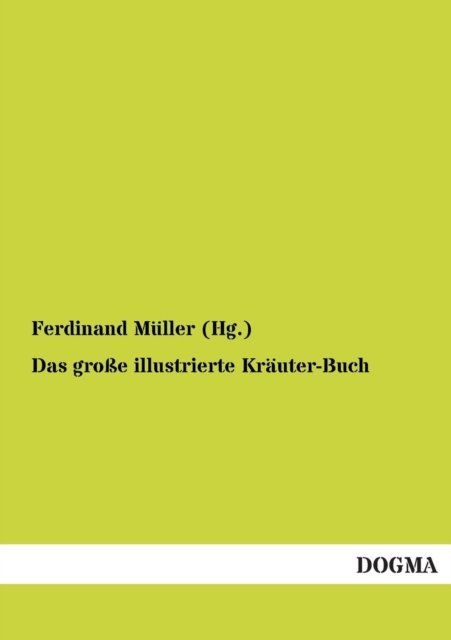 Das grosse illustrierte Krauter-Buch - Muller (Hg ), Ferdinand - Books - Dogma - 9783955073473 - September 14, 2012
