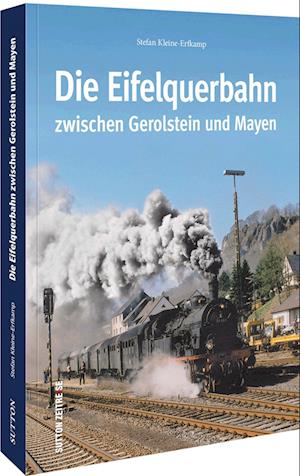 Cover for Stefan Kleine-Erfkamp · Die Eifelquerbahn zwischen Gerolstein und Mayen (Book) (2022)