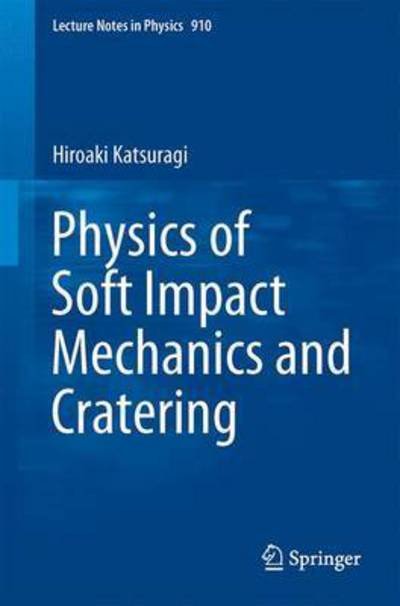 Hiroaki Katsuragi · Physics of Soft Impact and Cratering - Lecture Notes in Physics (Paperback Book) [1st ed. 2016 edition] (2015)