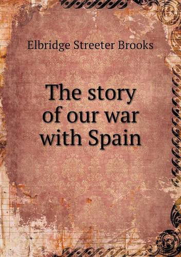 Cover for Elbridge Streeter Brooks · The Story of Our War with Spain (Paperback Book) (2013)