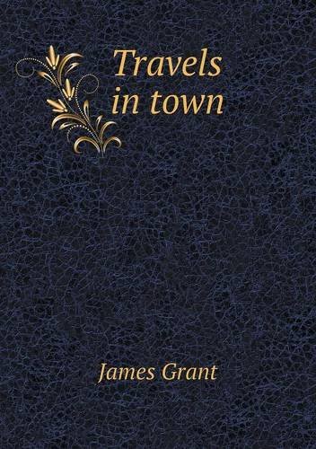 Cover for James Grant · Travels in Town (Paperback Book) (2013)