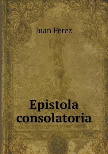 Cover for Juan Perez · Epistola Consolatoria (Paperback Book) (2013)