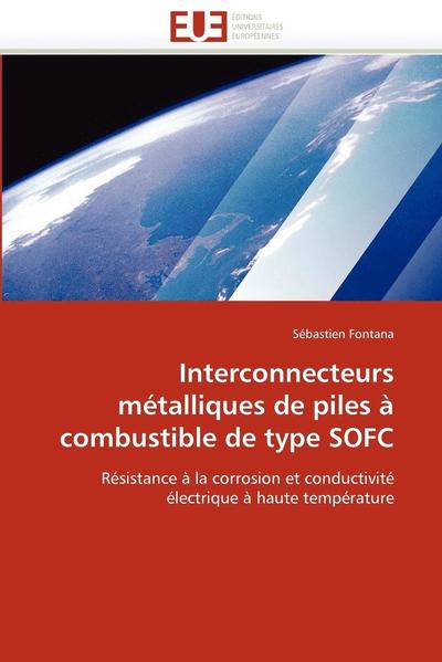 Cover for Sébastien Fontana · Interconnecteurs Métalliques De Piles À Combustible De Type Sofc: Résistance À La Corrosion et Conductivité Électrique À Haute Température (Paperback Book) [French edition] (2018)