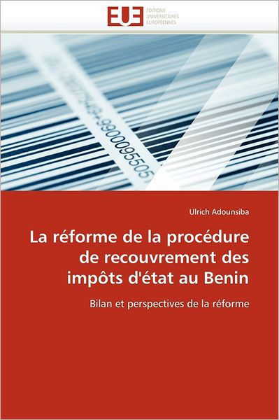 Cover for Ulrich Adounsiba · La Réforme De La Procédure De Recouvrement Des Impôts D'état Au Benin: Bilan et Perspectives De La Réforme (Paperback Book) [French edition] (2018)
