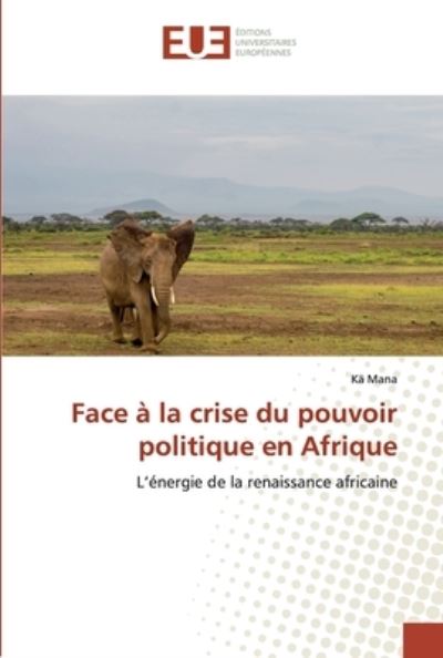 Face à la crise du pouvoir politiq - Mana - Books - - 9786138457473 - March 25, 2019