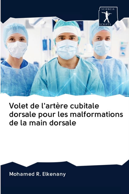 Cover for Mohamed R Elkenany · Volet de l'artere cubitale dorsale pour les malformations de la main dorsale (Pocketbok) (2020)