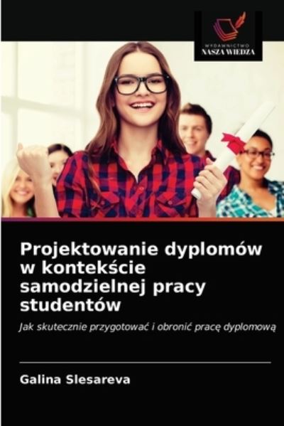 Cover for Galina Slesareva · Projektowanie dyplomow w kontek?cie samodzielnej pracy studentow (Paperback Book) (2021)