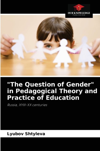 Cover for Lyubov Shtyleva · The Question of Gender in Pedagogical Theory and Practice of Education (Paperback Bog) (2021)