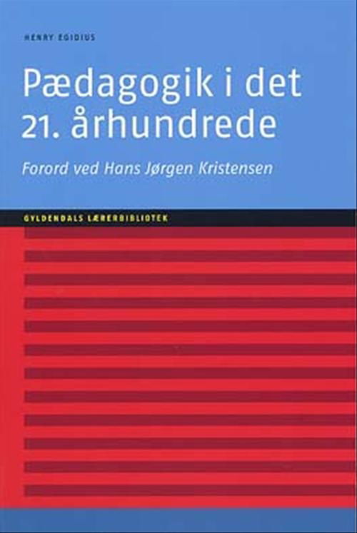 Cover for Henry Egidius · Gyldendals Lærerbibliotek: Pædagogik i det 21. århundrede (Sewn Spine Book) [2nd edition] (2003)