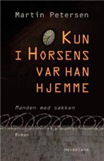 Cover for Martin Petersen · Kun i Horsens var han hjemme (Hæftet bog) [1. udgave] (2007)