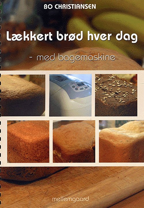 Cover for Bo Christiansen · Lækkert brød hver dag - med bagemaskine (Spiral Book) [1st edition] [Spiralryg] (2004)